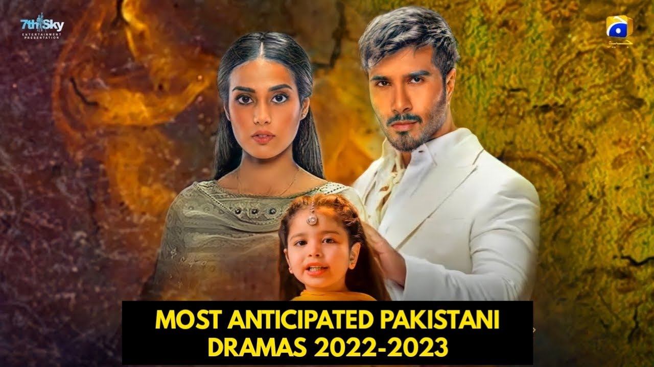 Top 10 Most Anticipated Pakistani Dramas 2022-2023