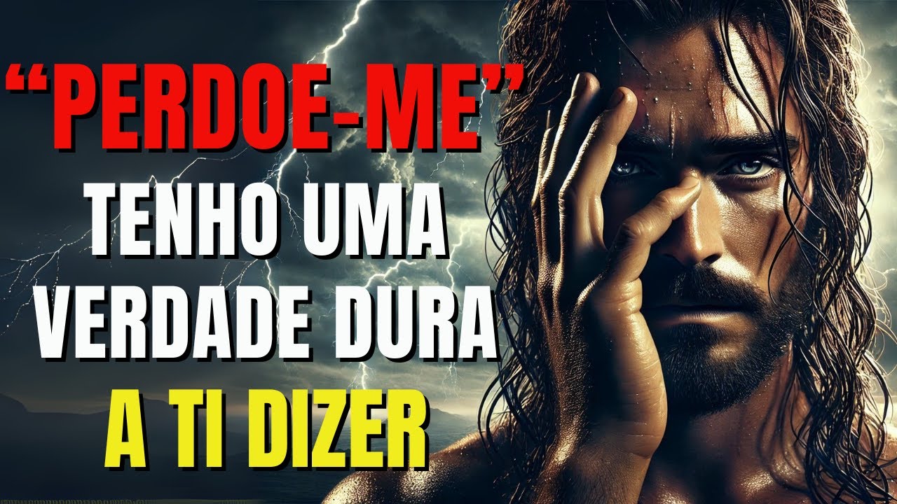 DEUS DIZ; “PERDOE ME”, TENHO UMA VERDADE DURA A COMPARTILHAR!