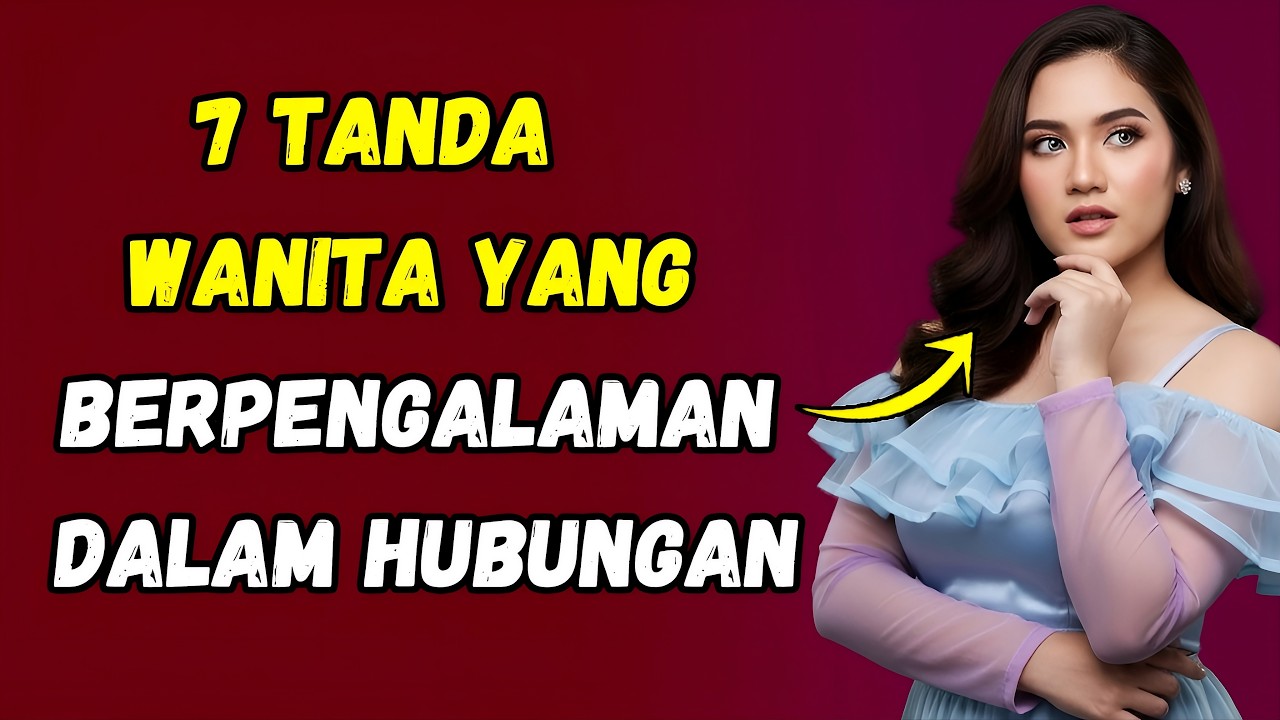 7 Tanda Seorang Wanita Telah Melewati Banyak Hubungan | Psikologi Wanita