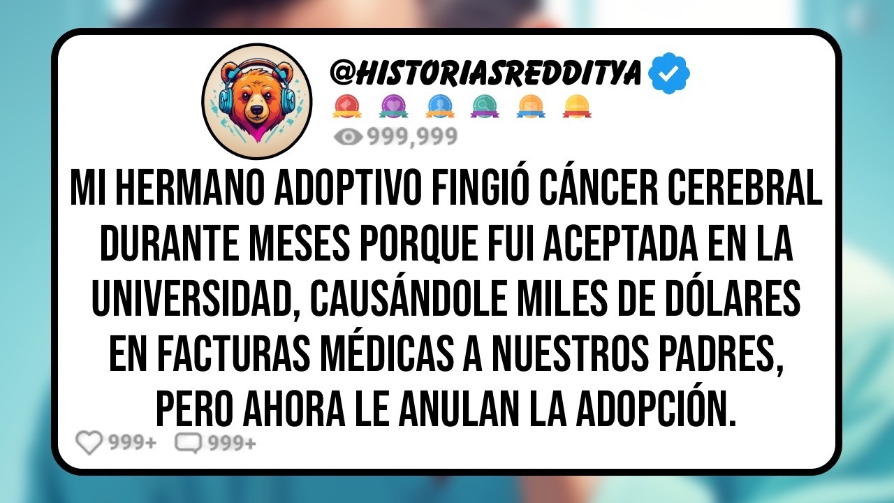 Mi HERMANO Adoptivo Fingió Cáncer Cerebral Durante Meses Porque Fui Aceptada en la Universidad ...