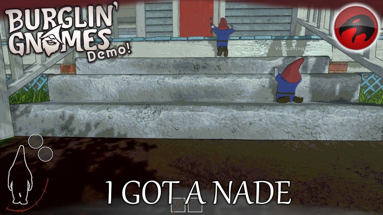 Burglin Gnomes Demo: I GOT A NADE'