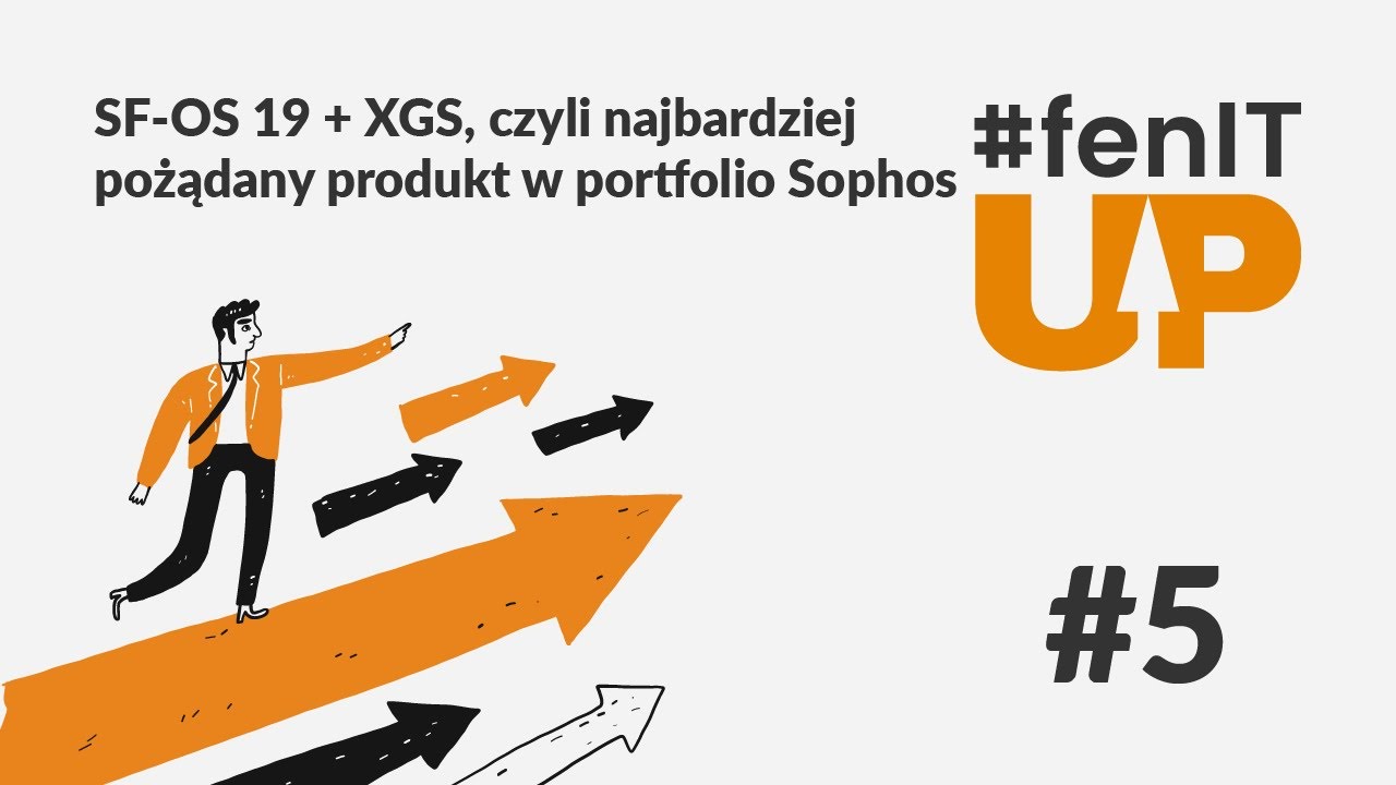 #fenITUP &ndash; SF-OS 19 + XGS, czyli najbardziej pożądany produkt w portfolio Sophos