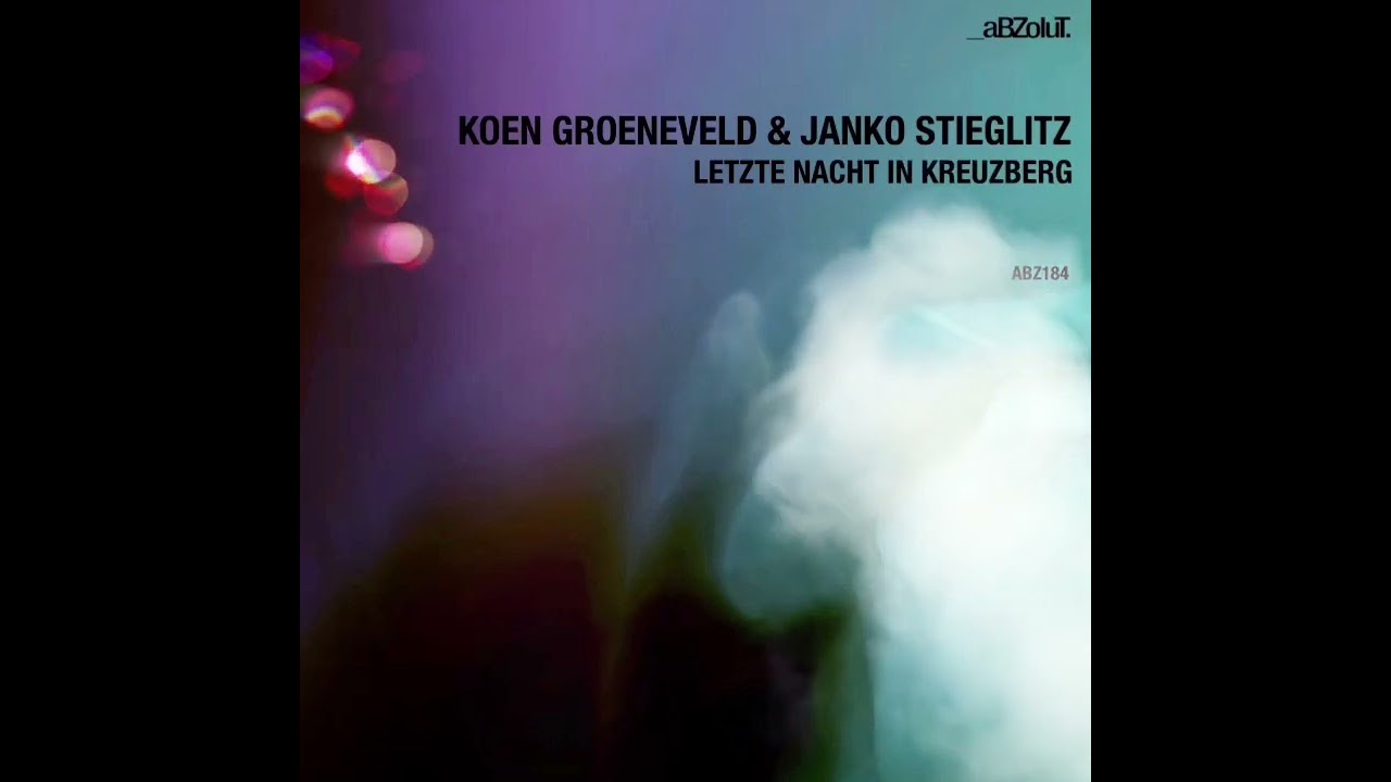 Koen Groeneveld & Janko Stieglitz - Letzte Nacht In Kreuzberg