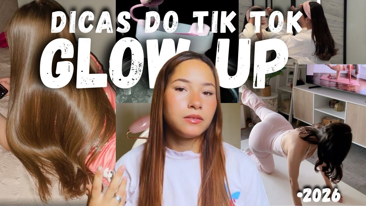 10 DICAS DO TIK TOK DE COMO TER UM GLOW UP EM 2026 