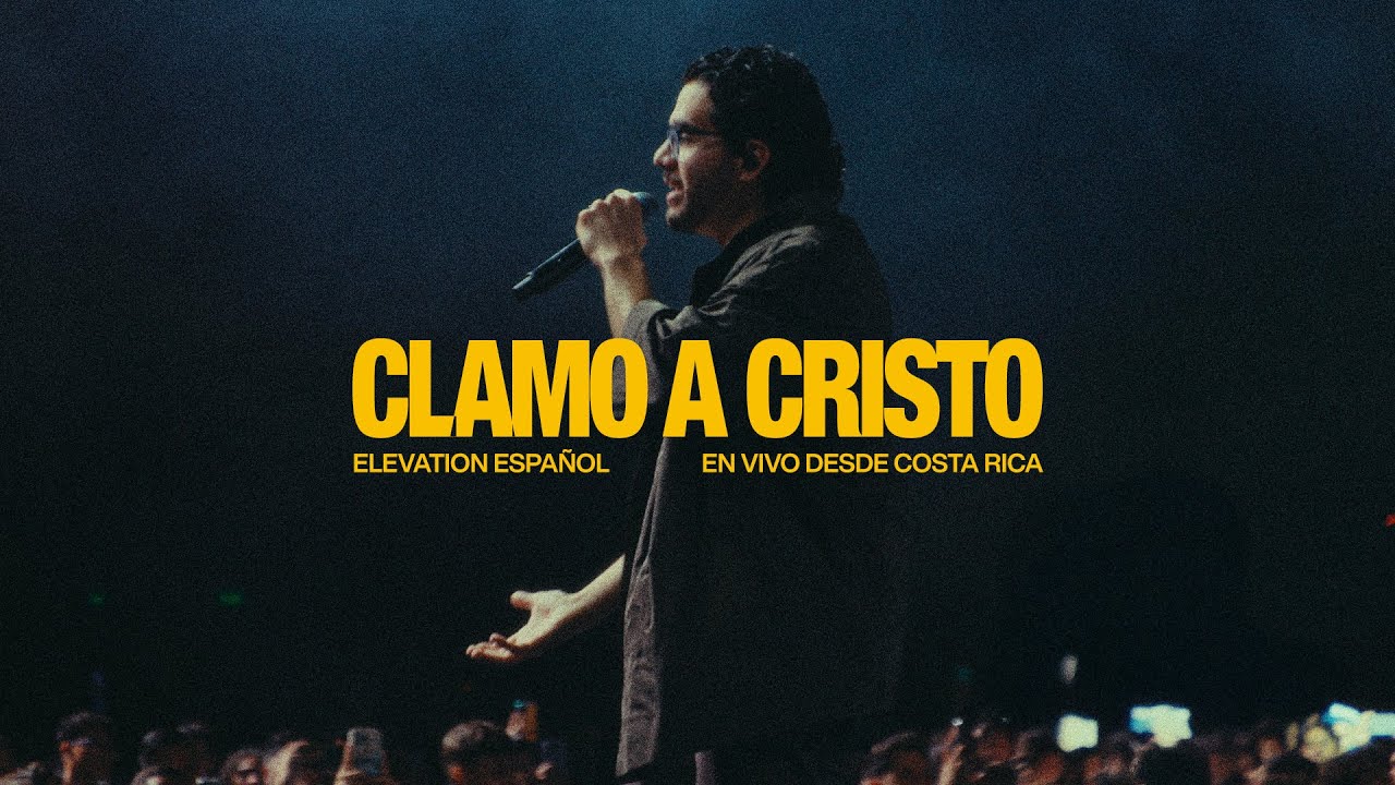 Clamo A Cristo | En Vivo Desde Costa Rica | Elevation Español