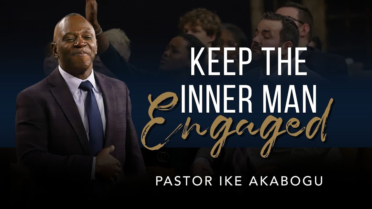 Keep the Inner Man Engaged // January 21, 2026 // Pastor Ike Akabogu