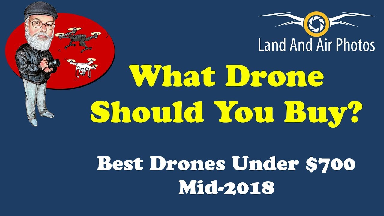 What Drone Should I Buy 2018 - Best Drones Under $700 Mid 2018 - DJI, Yuneec, Autel, Parrot Anafi