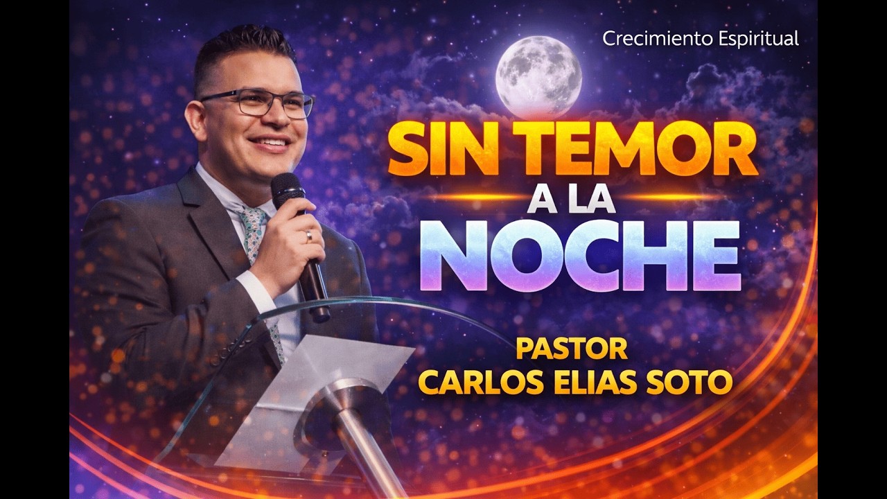 Sin temor a la noche - Pastor Carlos Elias Soto