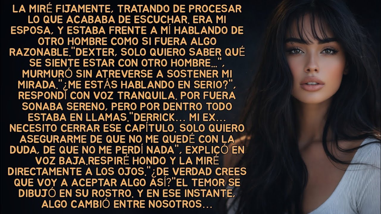 La miré fijamente, tratando de procesar lo que acababa de escuchar. Era mi esposa, y estaba frente a