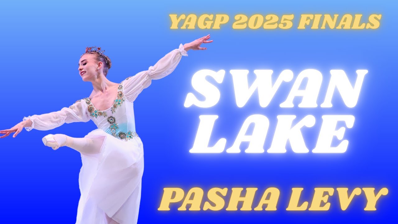 Pasha Levy - YAGP 2025 Finals Senior Women Top 12 - Swan Lake