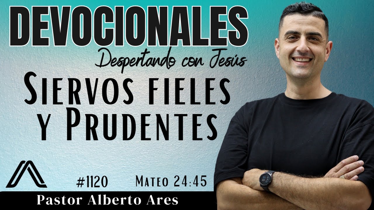 27 Febrero 2026 - Devocional #1120 - Siervos Fieles y Prudentes - Mateo 24:45 - Pastor Alberto Ares 