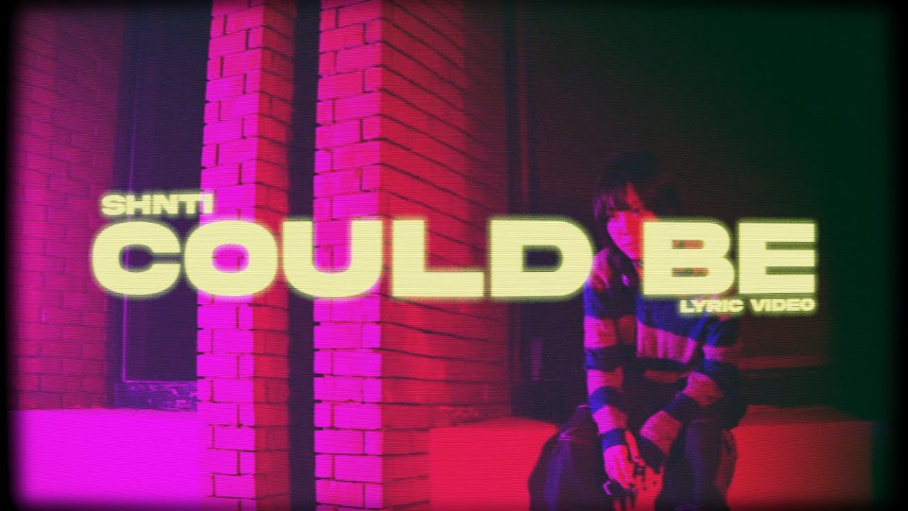 SHNTI - Could Be (Lyric Video)