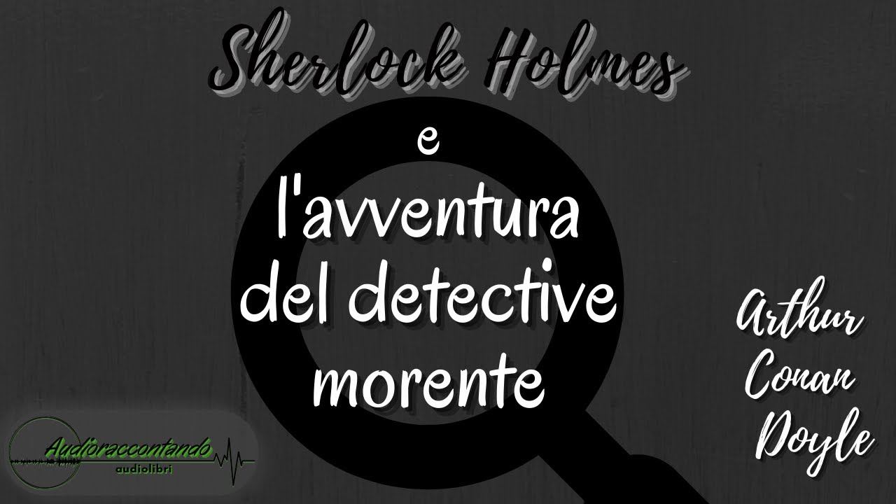 Sherlock Holmes e l'avventura del detective morente - Arthur Conan Doyle