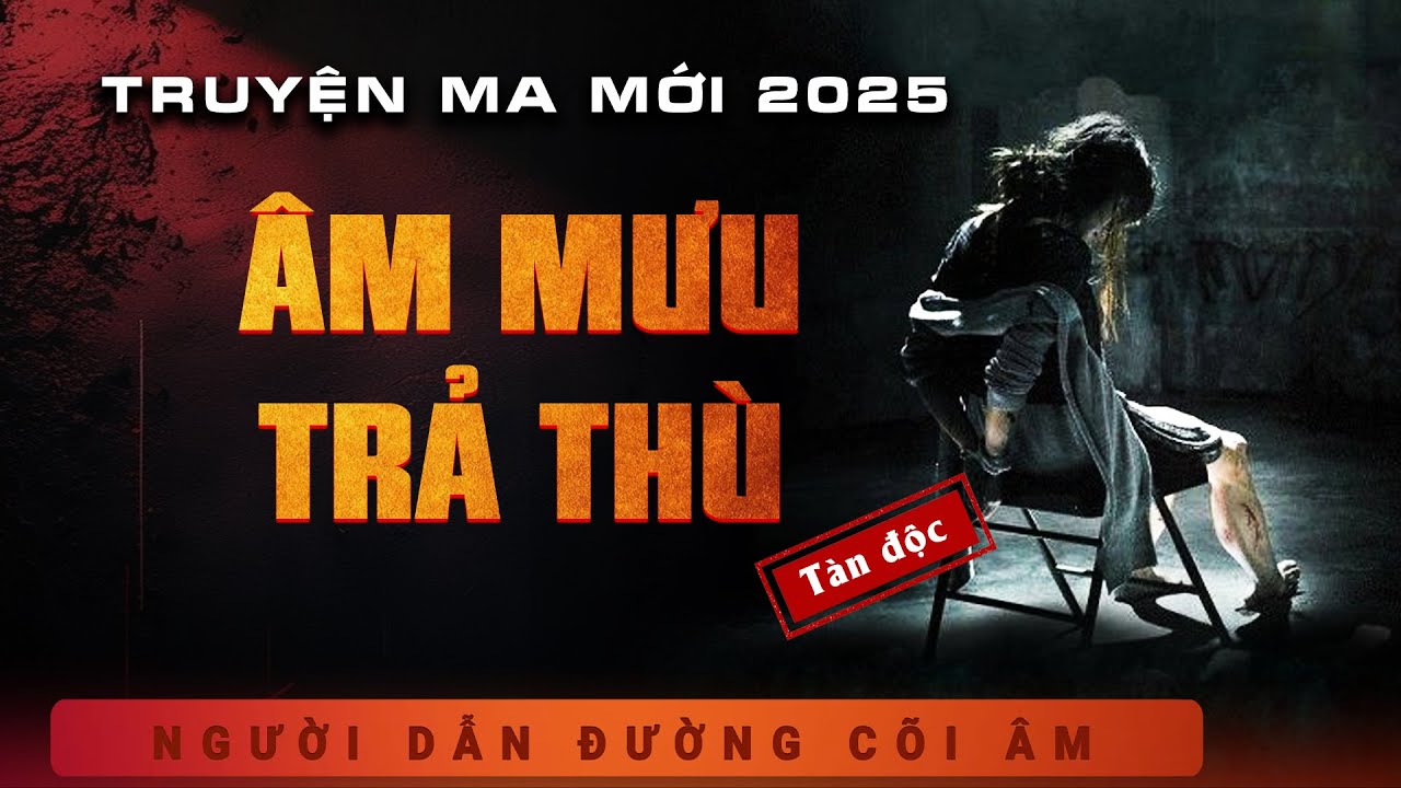 [MỚI] Truyện ma: &Acirc;m Mưu Trả Th&ugrave; - Cực Hay đến tận cuối truyện do Mc Duy Thuận đọc rất l&ocirc;i cuốn