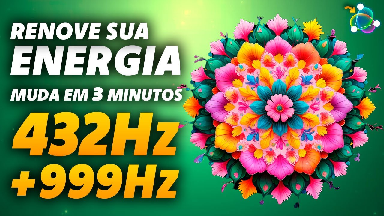 Ressonância Energética - Prosperidade, Força e Boa Energias - 432Hz + 999Hz