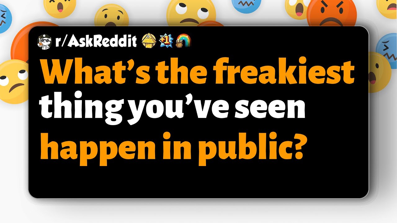 r/AskReddit | Что самое жуткое вы видели на публике?