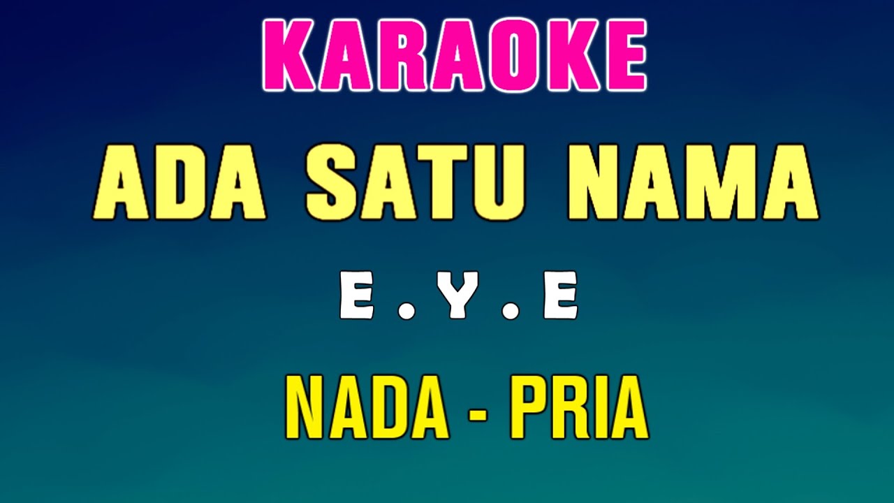 SATU NAMA TETAP DIHATI - KARAOKE Nada Pria ( E Y E )