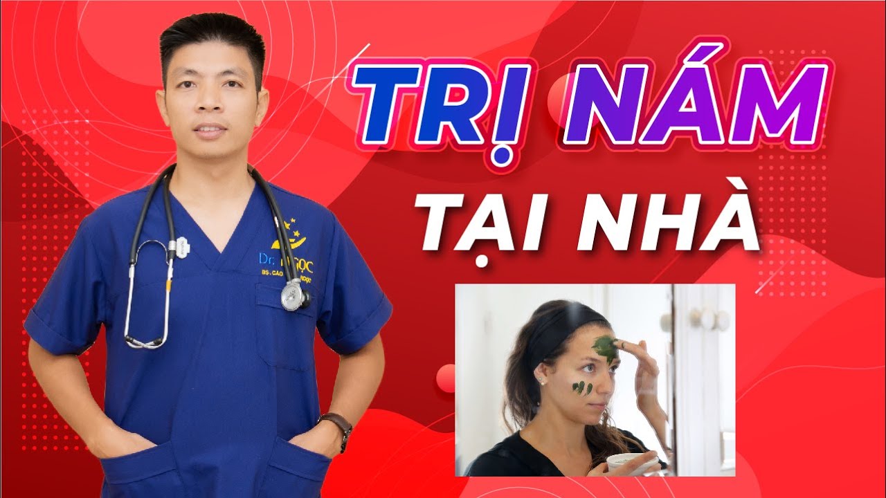 Cách tự Điều Trị Nám tại nhà đảm bảo an toàn hiệu quả|Dr Ngọc