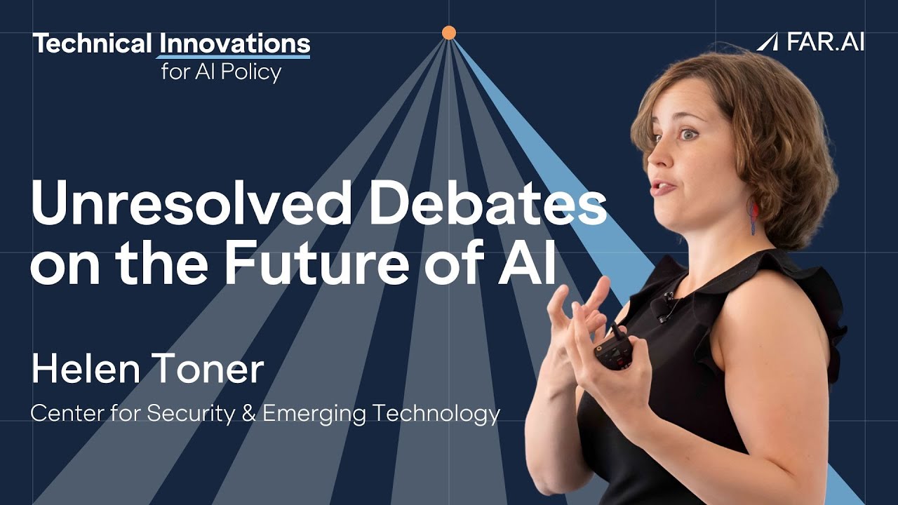 Helen Toner - Unresolved Debates on the Future of AI [Technical AI Policy]