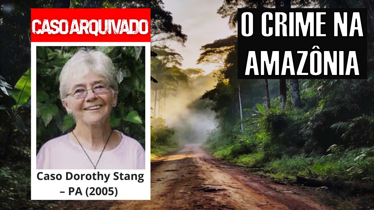 O Caso Dorothy Stang: A Missionária Assassinada na Amazônia