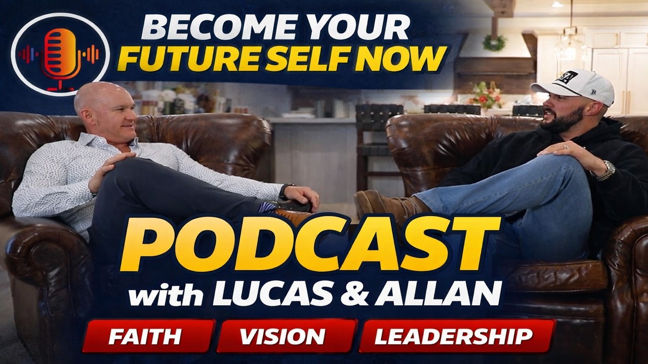Become Your Future Self Now | Faith, Vision & Leadership with Lucas & Allan