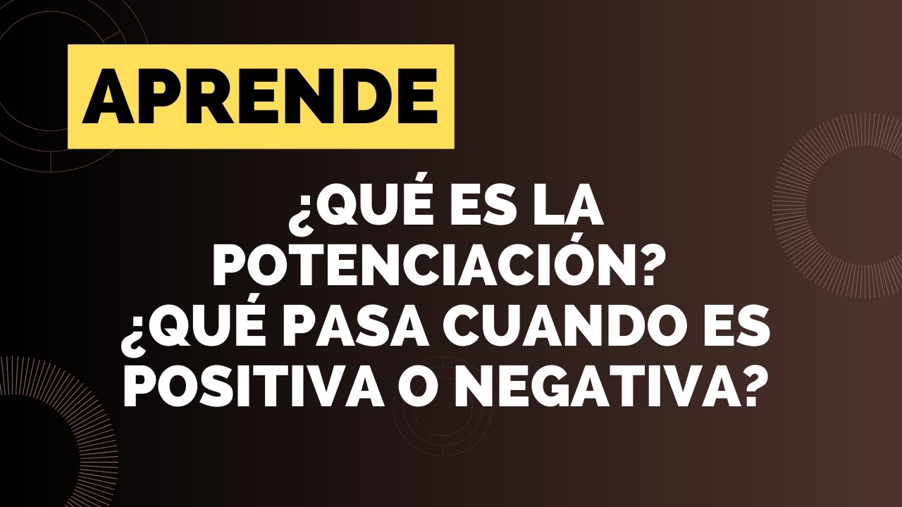 Qu&eacute; es la Potenciaci&oacute;n? Qu&eacute; pasa cuando es positiva o negativa