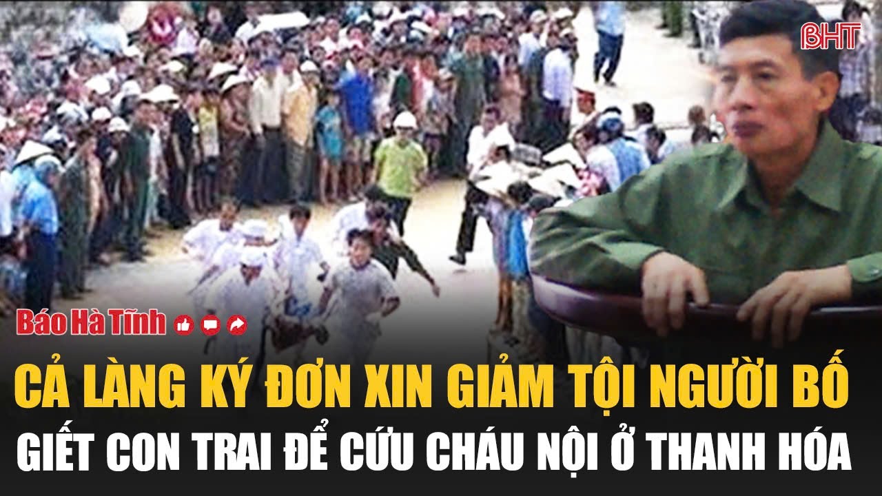 Cả làng ký đơn xin giảm tội người bố giết con trai để cứu cháu nội ở Thanh Hóa