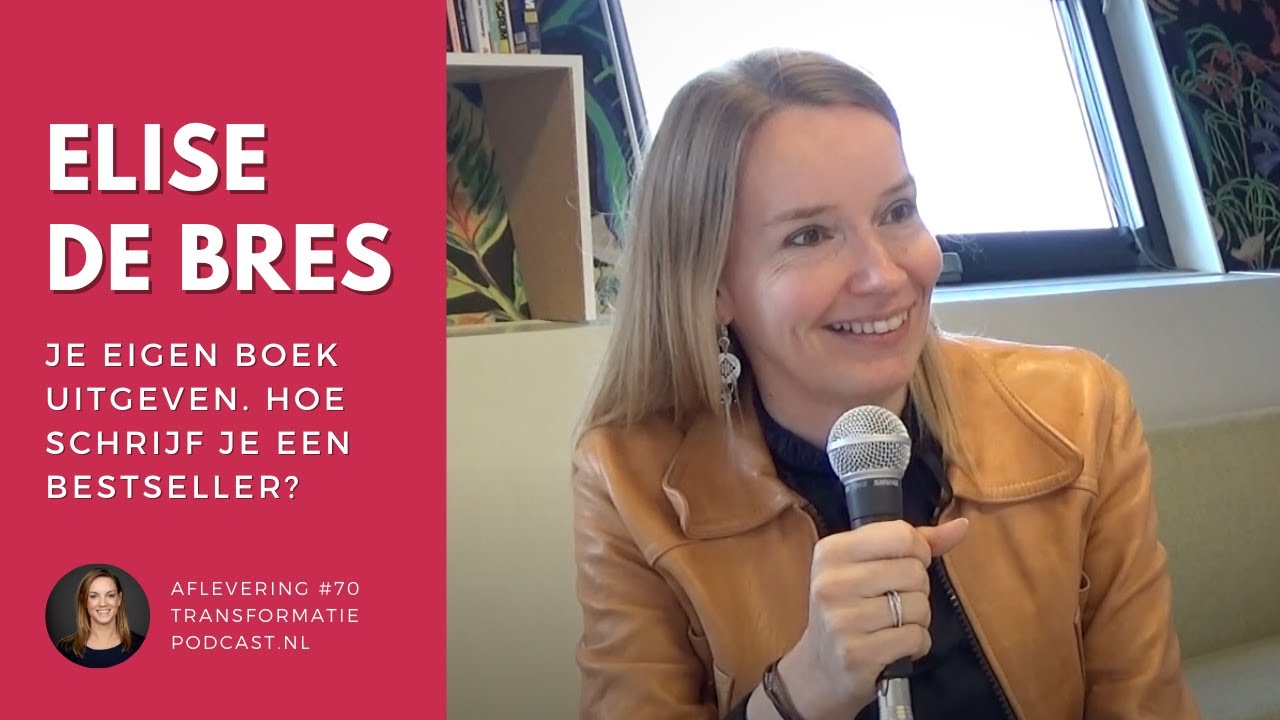 Elise de Bres over je eigen boek uitgeven. Hoe schrijf je een bestseller | Transformatie Podcast #70