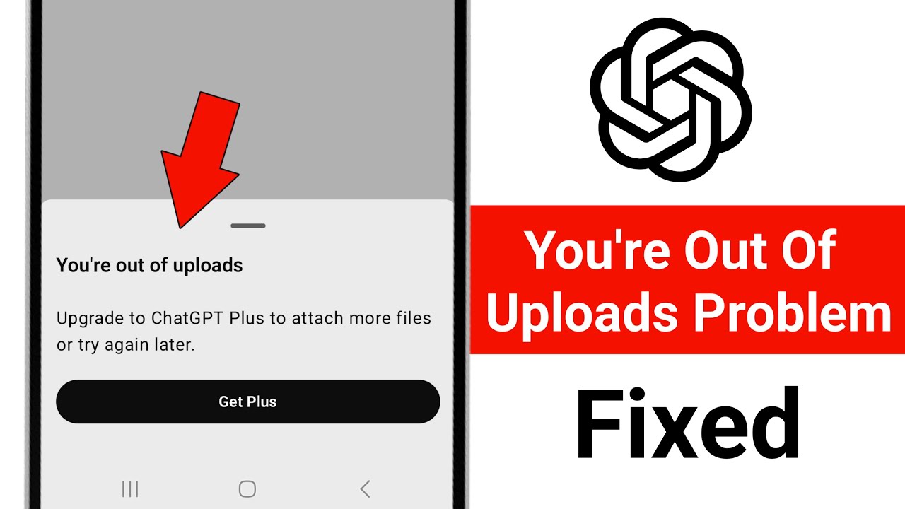 You're out of uploads Upgrade to ChatGPT Plus to attach more files or try again later Problem Solve