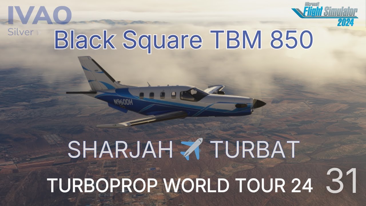 🇦🇪 Sharjah ➜ 🇵🇰 Turbat  | Blacksquare TBM850 | IVAO TURBOPROP WT24 #31 | MSFS 2024