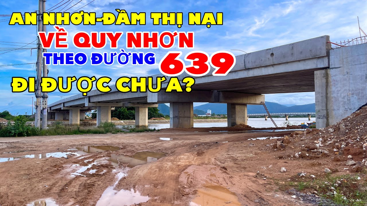 AN NHƠN - ĐẦM THỊ NẠI ĐI HƯỚNG ĐT 639 VỀ QUY NHƠN | ĐÃ XONG CHƯA?