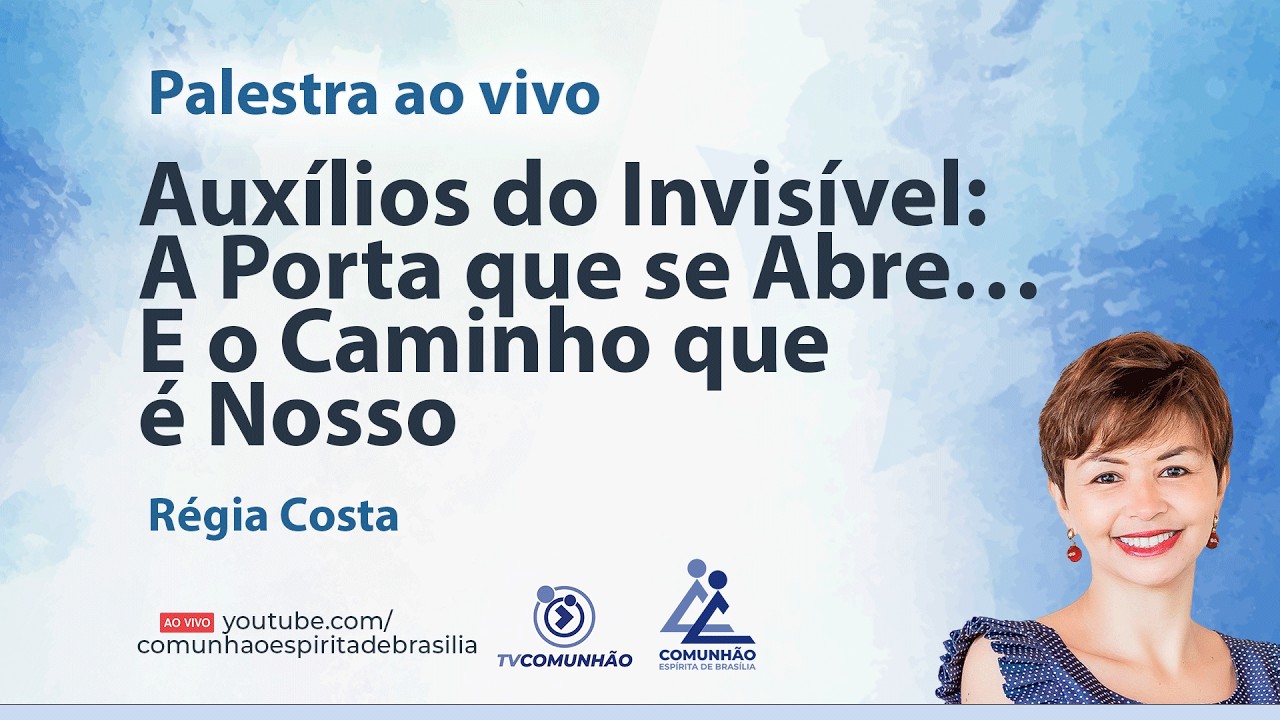 AUXÍLIOS DO INVISÍVEL: A PORTA QUE SE ABRE,E O CAMINHO QUE É NOSSO - Régia Costa [PALESTRA ESPÍRITA]