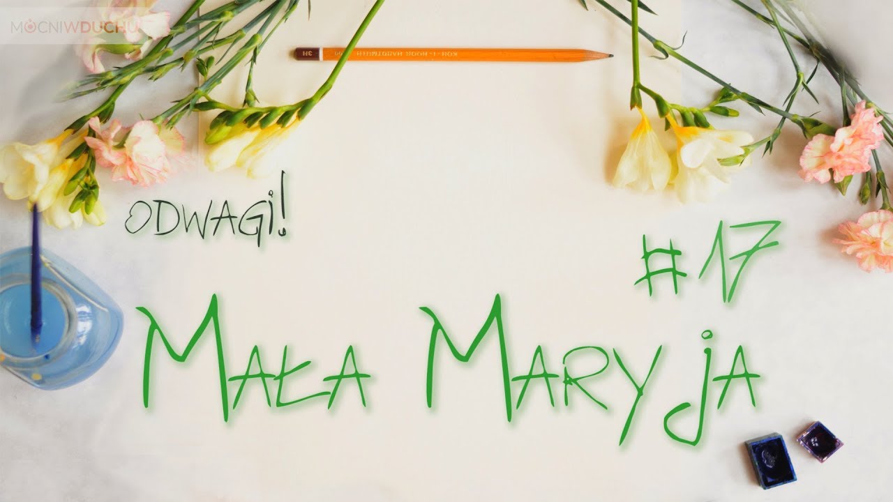 Mała Maryja #17 - Odwagi!