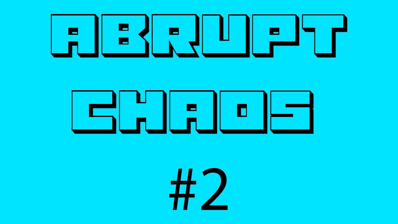 Abrupt Chaos Compilation #2