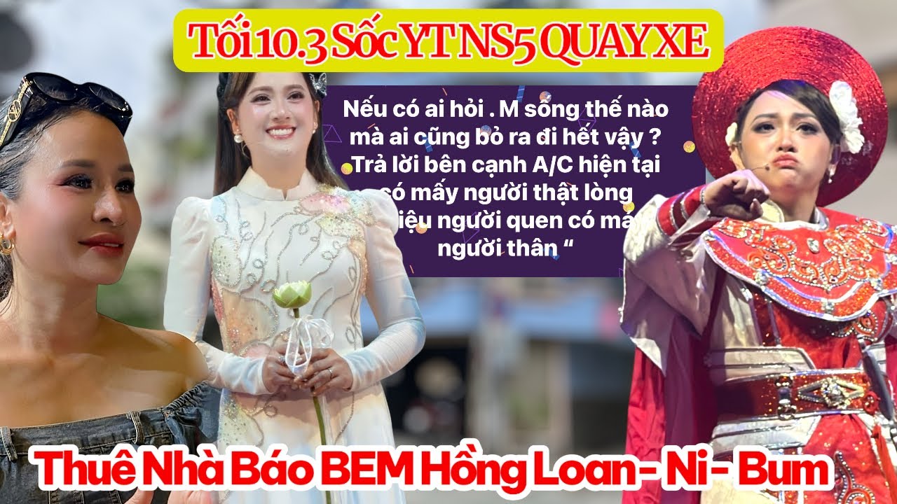 Tối 10.3 Sốc Thêm YT NS5 Quay Xe, C3 Thuê Báo Bem Hồng Loan, Bùm Bùm Vì Giành Khán Giả Cải Lương