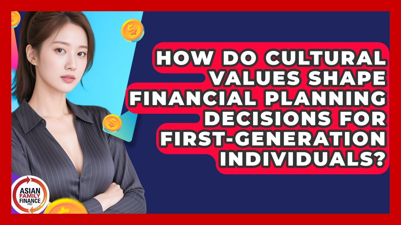How Do Cultural Values Shape Financial Planning Decisions for First-Generation Individuals?