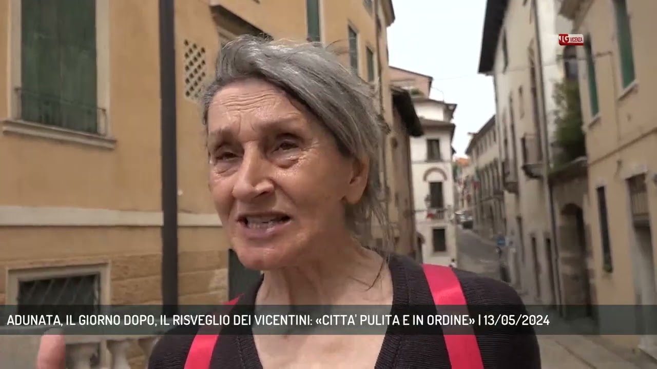 ADUNATA, IL GIORNO DOPO, IL RISVEGLIO DEI VICENTINI: «CITTA' PULITA E IN ORDINE» | 13/05/2024