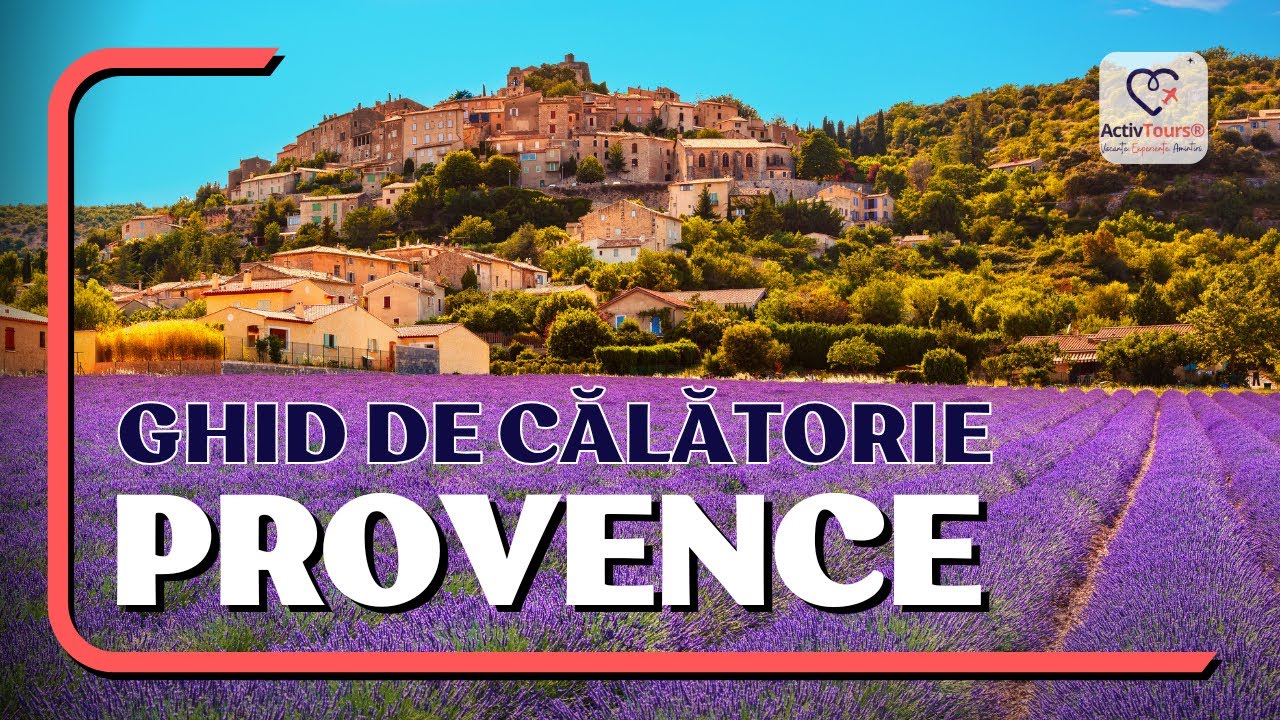 Ghid de călătorie pentru o vacanță &icirc;n Provence | ActivTours