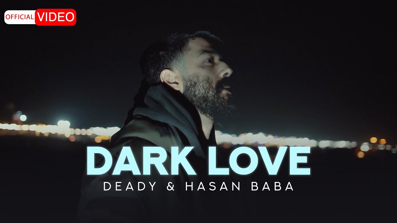 Deady Ba Hassan Baba - Dark Love (OFFICIAL MUSIC VIDEO)