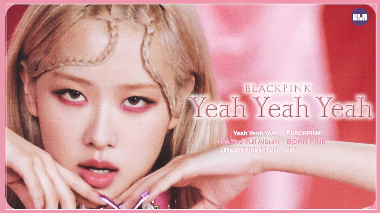 BLACKPINK (블랙핑크) - Yeah Yeah Yeah (Line Distribution)