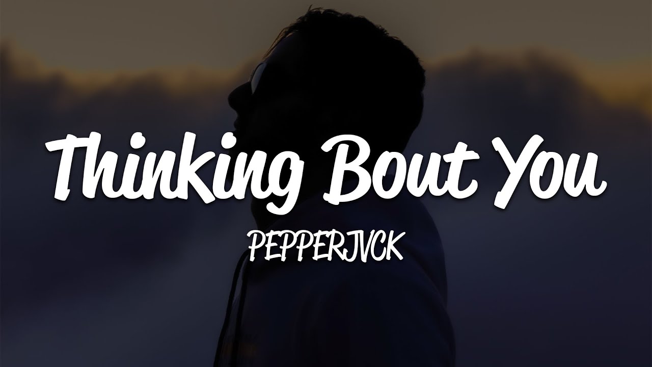 PEPPERJVCK - Thinking Bout You (Lyrics)