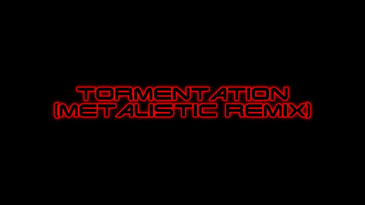Tormentation (MTL Remix)