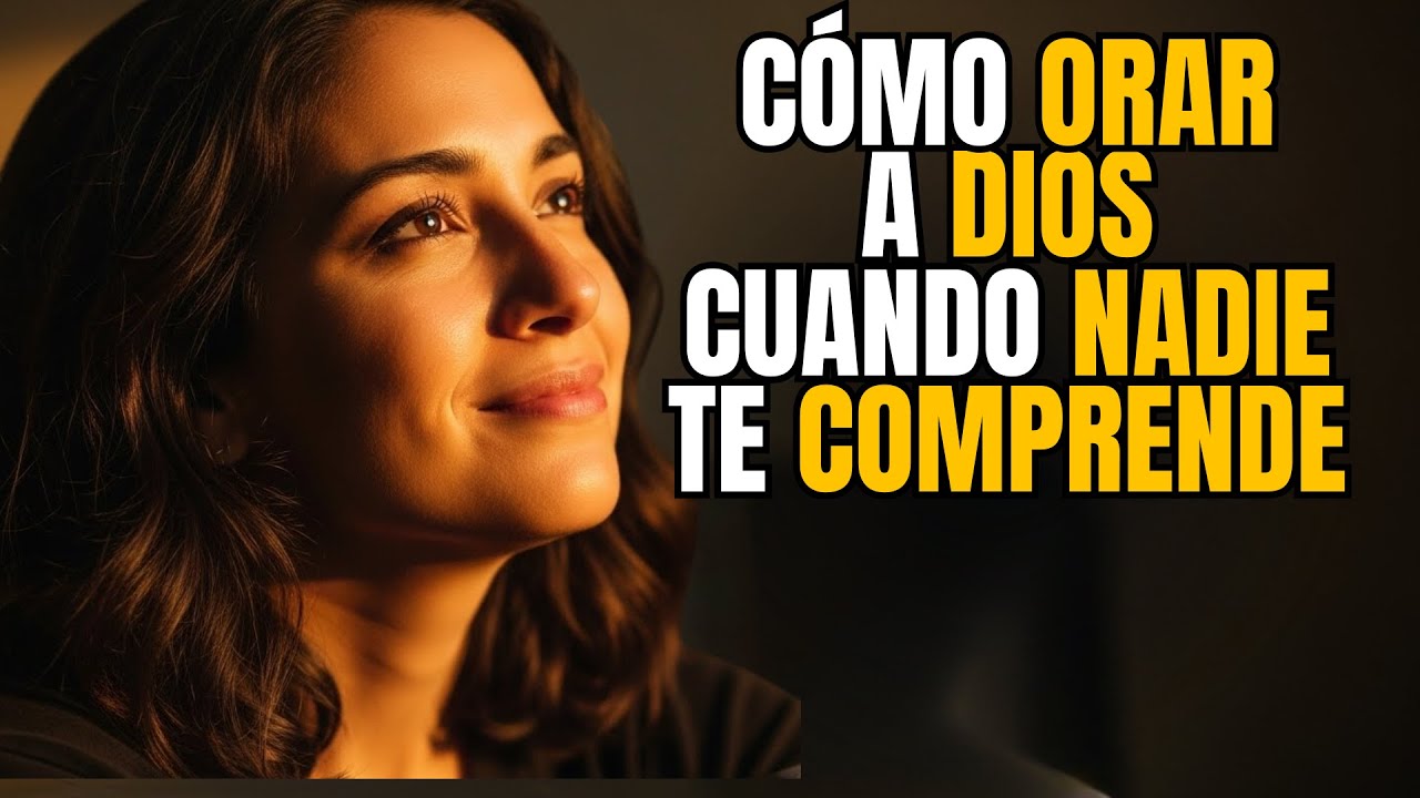 Cómo esta ORACIÓN hará que DIOS levante tu ESPÍRITU con ternura cuando sienta que nadie te comprende