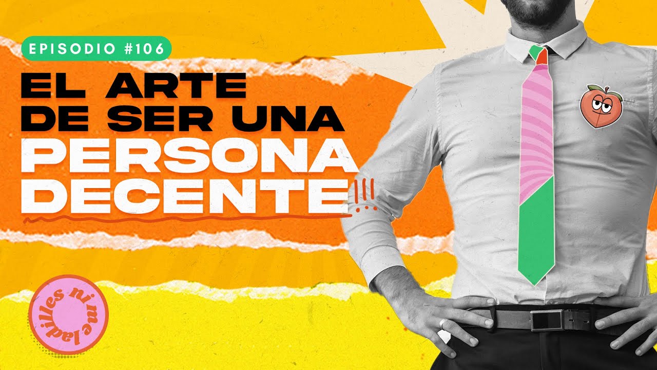 El arte de ser una persona decente | EP 106