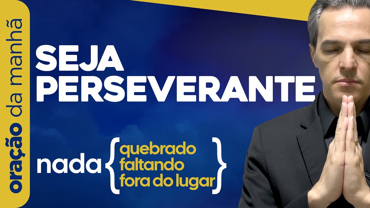 Oração da Manhã 🔵 SEJA PERSEVERANTE [SEX 29AGO]