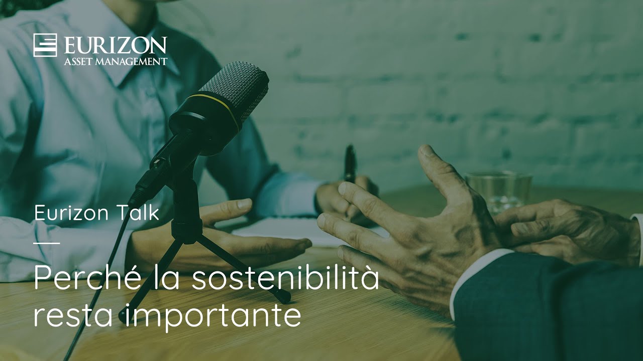 Eurizon Talk: perché la sostenibilità resta importante