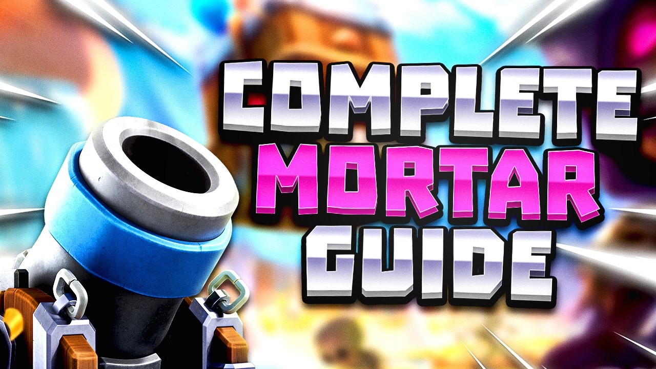 The FULL AND COMPLETE Guide to Mortar | Clash Royale
