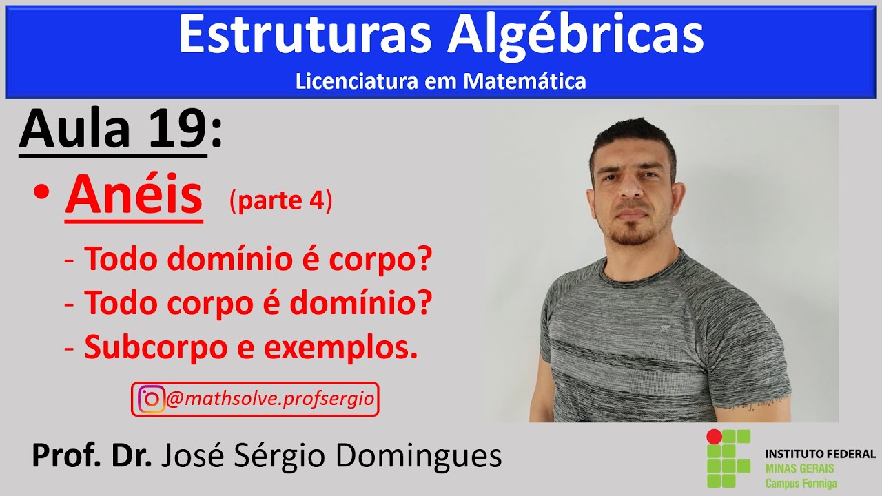 Estruturas Algébricas - Aula 19: Anéis (parte 4: Domínio é corpo? Corpo é domínio? Def. de Subcorpo)