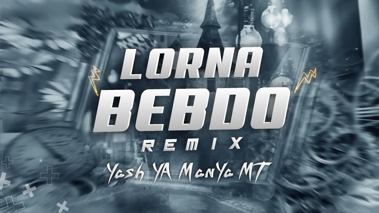 LORNA BEBDO REMASTER × MANYA M T × YASH  Y A BGM OFFICIAL