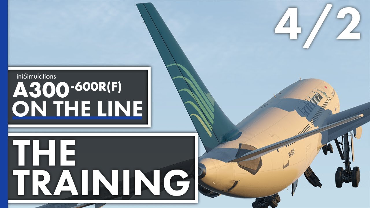 iniBuilds A300-600R(F) ON THE LINE - The Training | Episode 4 - Part 2